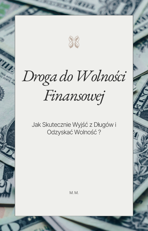 Droga do Wolności Finansowej - Jak Skutecznie Wyjść z Długów i Odzyskać Wolność